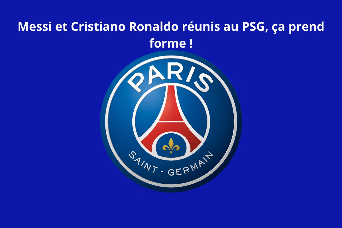Messi et Cristiano Ronaldo réunis au PSG, ça prend forme !
